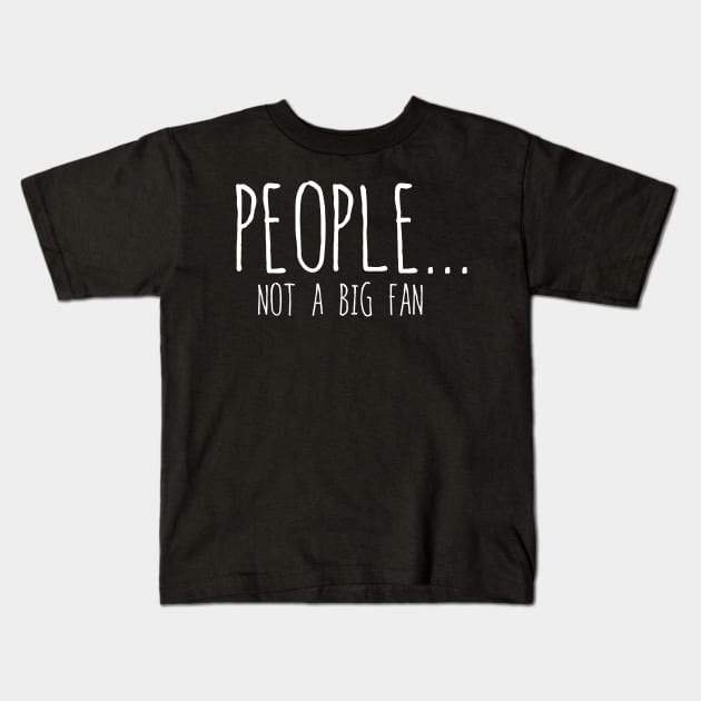 Funny People Not A Big Fan Introvert Sarcasm 7 Kids T-Shirt by HayesHanna3bE2e